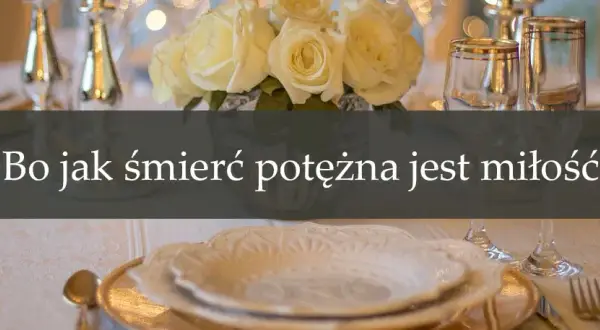 Cytat bo jak śmierć potężna jest miłość – znaczenie i kontekst w Biblii
