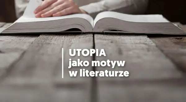 Motyw utopii w literaturze: jak idealne społeczeństwa krytykują rzeczywistość