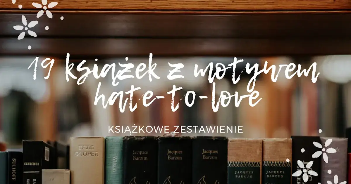 Zdjęcie Najciekawsze motywy romansów dla romansoholiczek: od nienawiści do miłości