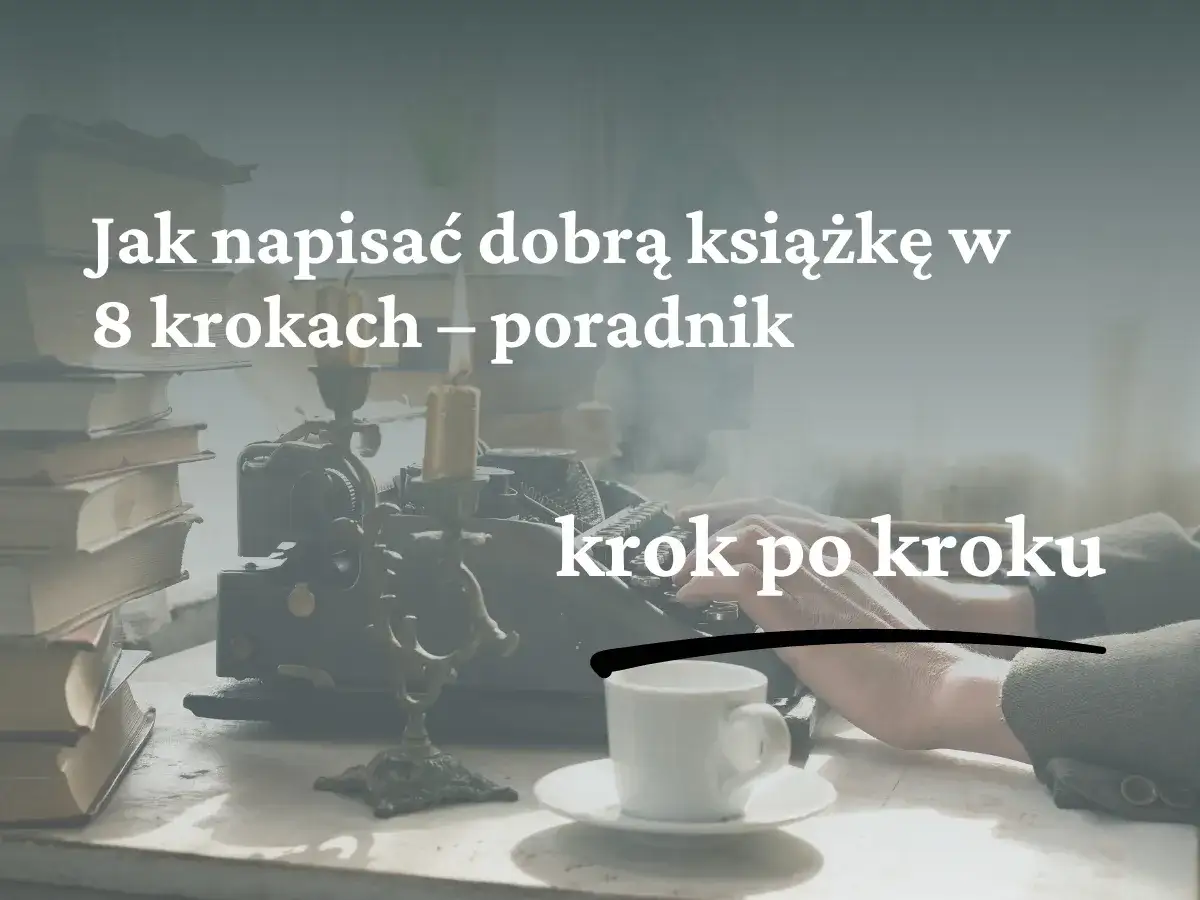 Zdjęcie Jak napisać dobrą książkę: sprawdzone techniki i pułapki do uniknięcia